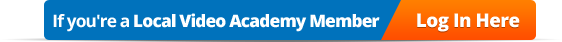 If you are a Local Video Academy Member, Login Here!